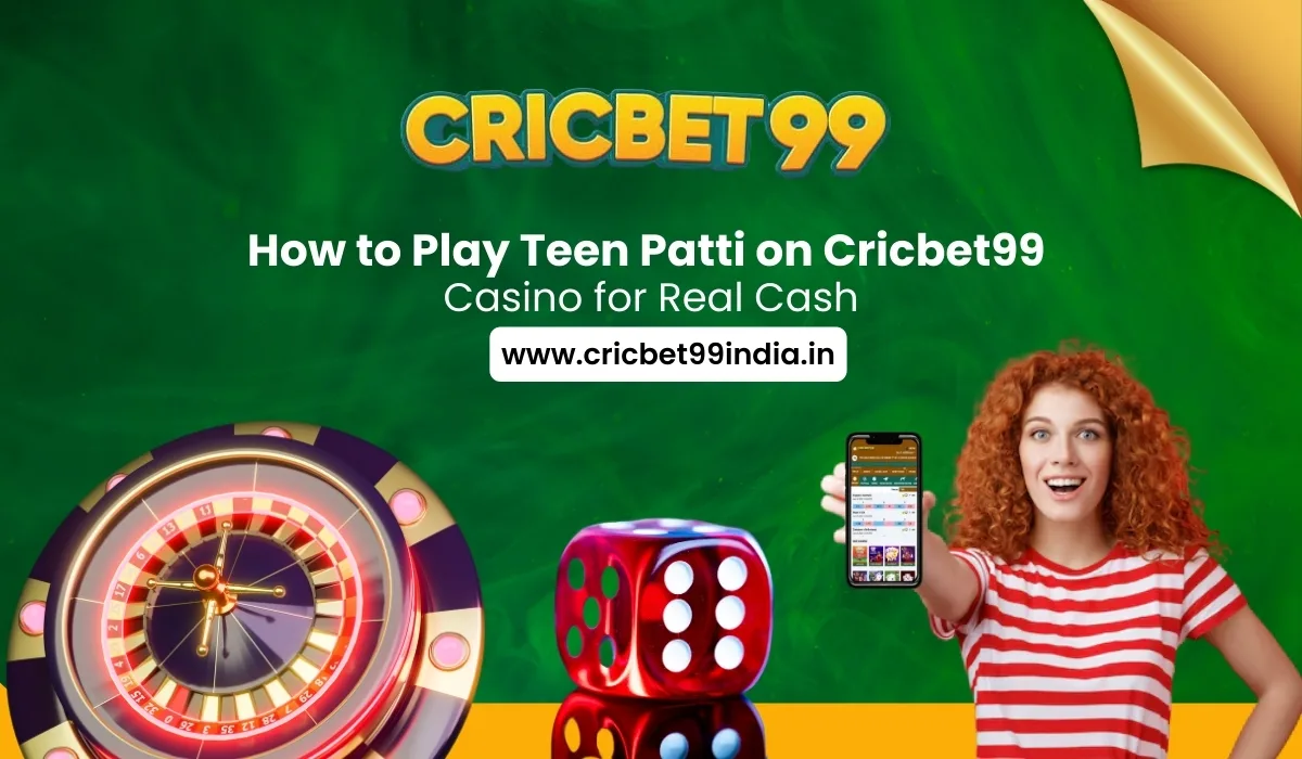 You are currently viewing How to Play Teen Patti on Cricbet99 Casino for Real Cash